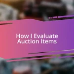 How I Evaluate Auction Items