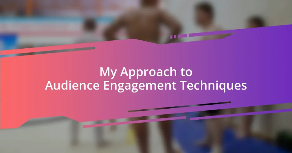 My Approach to Audience Engagement Techniques