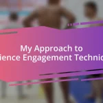 My Approach to Audience Engagement Techniques