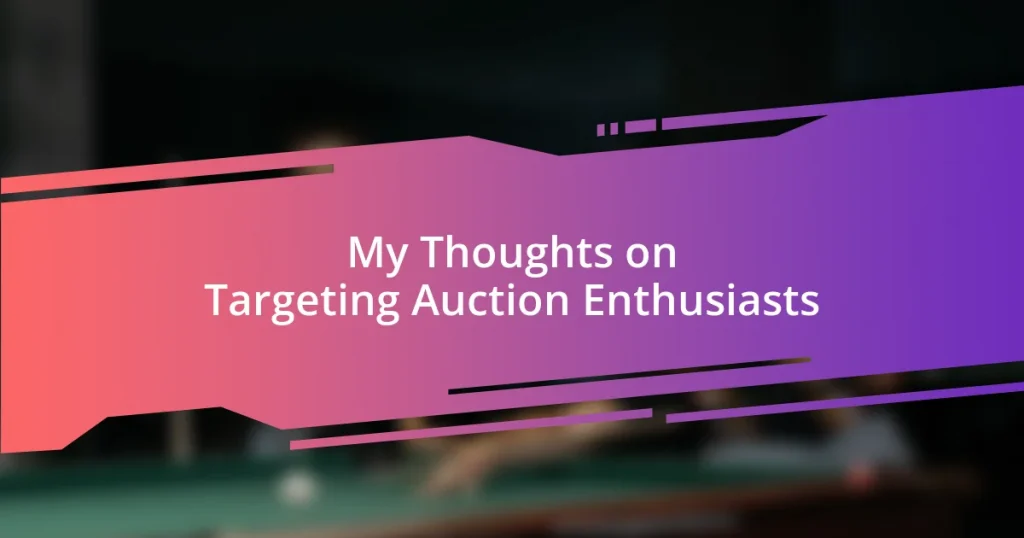 My Thoughts on Targeting Auction Enthusiasts