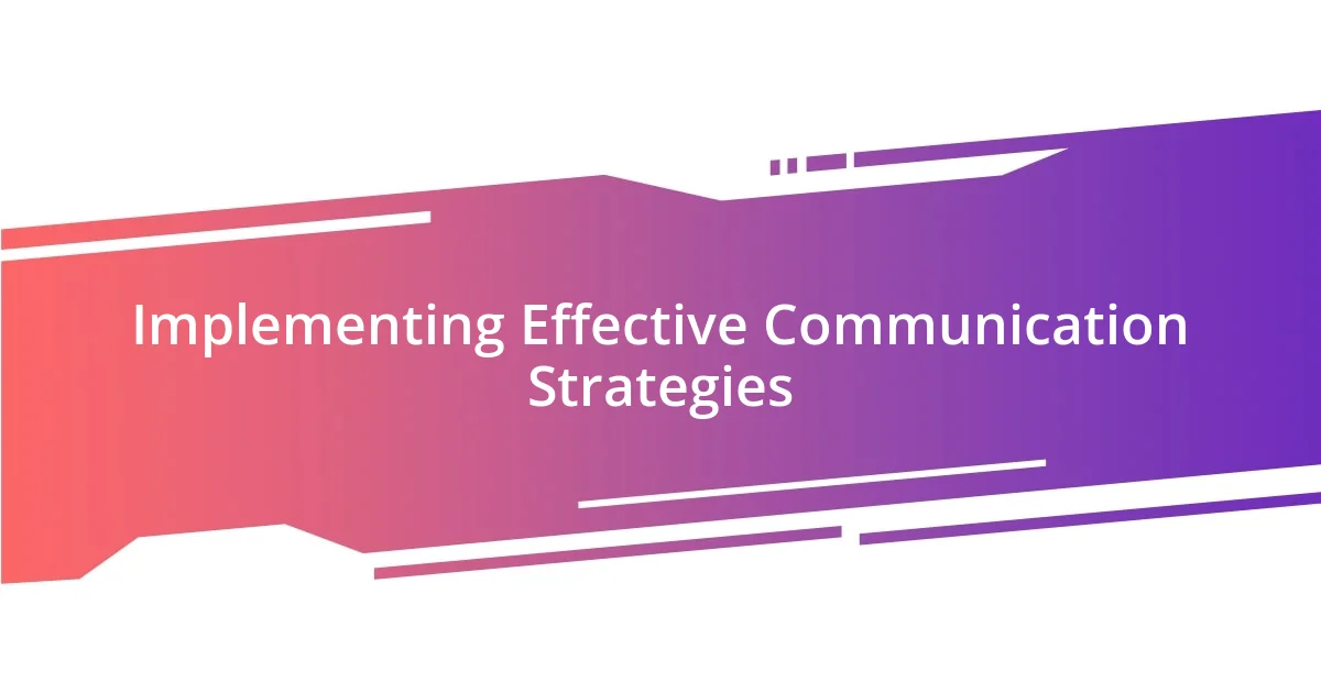 Implementing Effective Communication Strategies