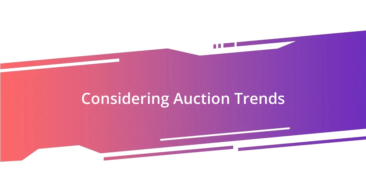 Considering Auction Trends