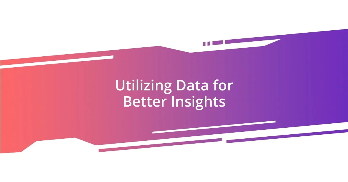 Utilizing Data for Better Insights