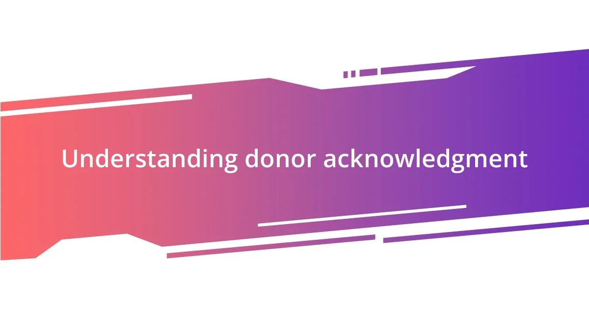 Understanding donor acknowledgment